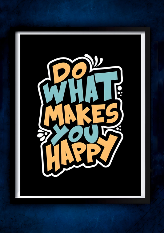 Do what makes you happy || Motivational Poster